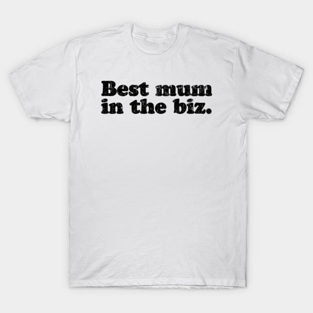 Best mum in the biz.  [Faded Black Ink] T-Shirt by MatsenArt